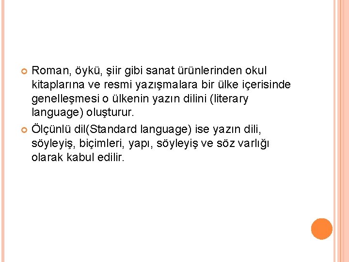 Roman, öykü, şiir gibi sanat ürünlerinden okul kitaplarına ve resmi yazışmalara bir ülke içerisinde