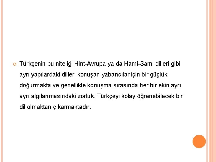  Türkçenin bu niteliği Hint-Avrupa ya da Hami-Sami dilleri gibi ayrı yapılardaki dilleri konuşan
