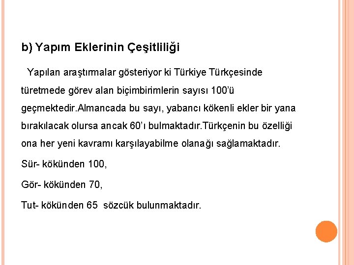 b) Yapım Eklerinin Çeşitliliği Yapılan araştırmalar gösteriyor ki Türkiye Türkçesinde türetmede görev alan biçimbirimlerin