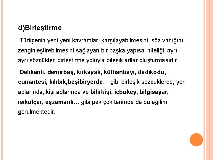 d)Birleştirme Türkçenin yeni kavramları karşılayabilmesini, söz varlığını zenginleştirebilmesini sağlayan bir başka yapısal niteliği, ayrı