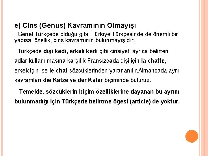 e) Cins (Genus) Kavramının Olmayışı Genel Türkçede olduğu gibi, Türkiye Türkçesinde de önemli bir