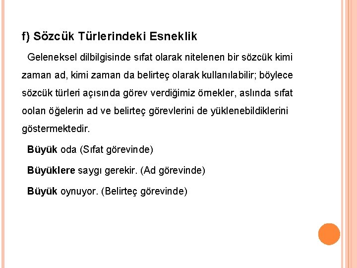 f) Sözcük Türlerindeki Esneklik Geleneksel dilbilgisinde sıfat olarak nitelenen bir sözcük kimi zaman ad,