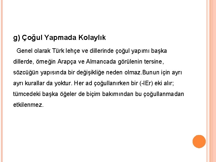 g) Çoğul Yapmada Kolaylık Genel olarak Türk lehçe ve dillerinde çoğul yapımı başka dillerde,