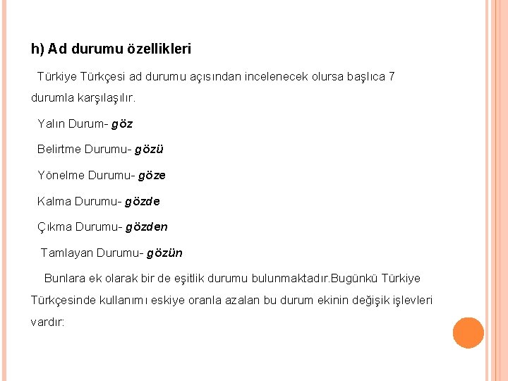 h) Ad durumu özellikleri Türkiye Türkçesi ad durumu açısından incelenecek olursa başlıca 7 durumla