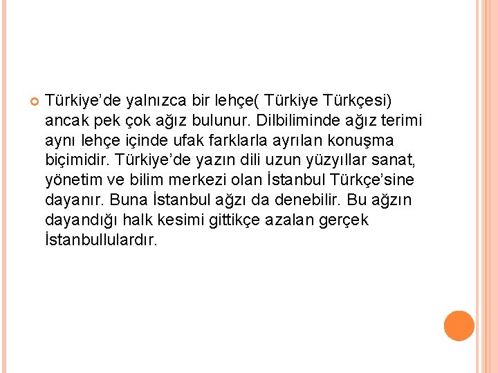  Türkiye’de yalnızca bir lehçe( Türkiye Türkçesi) ancak pek çok ağız bulunur. Dilbiliminde ağız