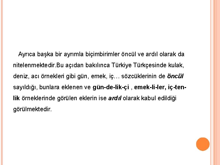  Ayrıca başka bir ayrımla biçimbirimler öncül ve ardıl olarak da nitelenmektedir. Bu açıdan