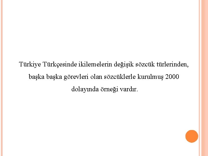 Türkiye Türkçesinde ikilemelerin değişik sözcük türlerinden, başka görevleri olan sözcüklerle kurulmuş 2000 dolayında örneği