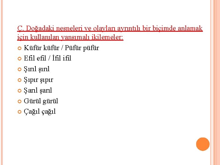 Ç. Doğadaki nesneleri ve olayları ayrıntılı bir biçimde anlamak için kullanılan yansımalı ikilemeler: Küfür