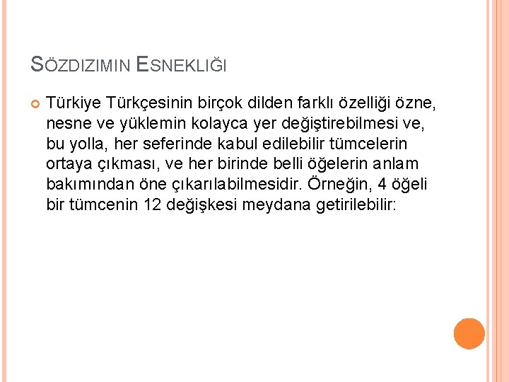 SÖZDIZIMIN ESNEKLIĞI Türkiye Türkçesinin birçok dilden farklı özelliği özne, nesne ve yüklemin kolayca yer