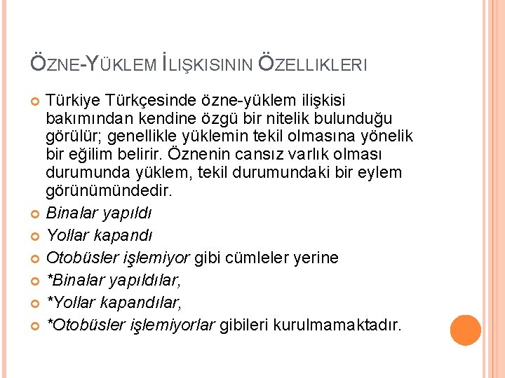 ÖZNE-YÜKLEM İLIŞKISININ ÖZELLIKLERI Türkiye Türkçesinde özne-yüklem ilişkisi bakımından kendine özgü bir nitelik bulunduğu görülür;