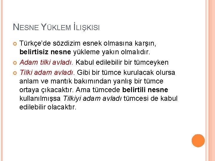 NESNE YÜKLEM İLIŞKISI Türkçe’de sözdizim esnek olmasına karşın, belirtisiz nesne yükleme yakın olmalıdır. Adam