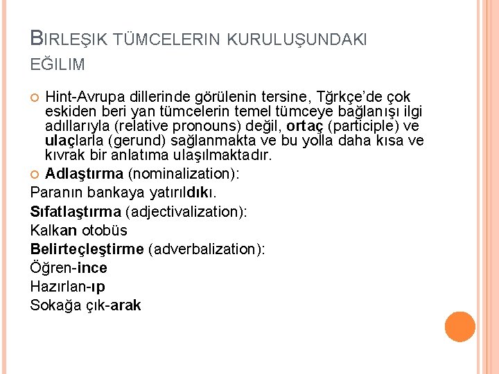 BIRLEŞIK TÜMCELERIN KURULUŞUNDAKI EĞILIM Hint-Avrupa dillerinde görülenin tersine, Tğrkçe’de çok eskiden beri yan tümcelerin