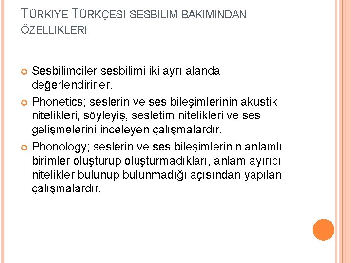 TÜRKIYE TÜRKÇESI SESBILIM BAKIMINDAN ÖZELLIKLERI Sesbilimciler sesbilimi iki ayrı alanda değerlendirirler. Phonetics; seslerin ve