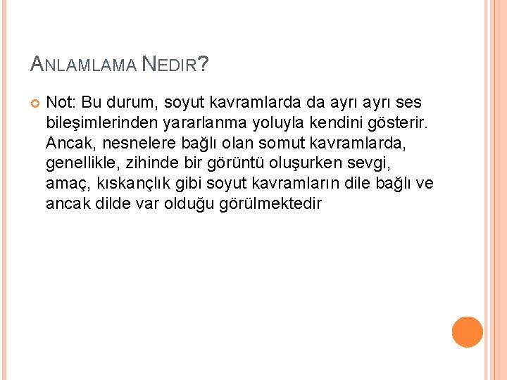 ANLAMLAMA NEDIR? Not: Bu durum, soyut kavramlarda da ayrı ses bileşimlerinden yararlanma yoluyla kendini