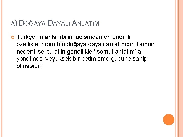 A) DOĞAYA DAYALı ANLATıM Türkçenin anlambilim açısından en önemli özelliklerinden biri doğaya dayalı anlatımdır.