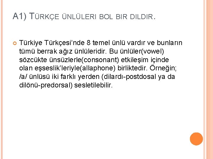 A 1) TÜRKÇE ÜNLÜLERI BOL BIR DILDIR. Türkiye Türkçesi’nde 8 temel ünlü vardır ve