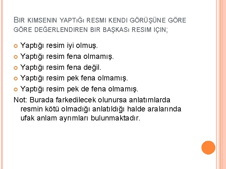 BIR KIMSENIN YAPTıĞı RESMI KENDI GÖRÜŞÜNE GÖRE DEĞERLENDIREN BIR BAŞKASı RESIM IÇIN; Yaptığı resim