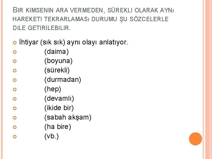 BIR KIMSENIN ARA VERMEDEN, SÜREKLI OLARAK AYNı HAREKETI TEKRARLAMASı DURUMU ŞU SÖZCELERLE DILE GETIRILEBILIR.