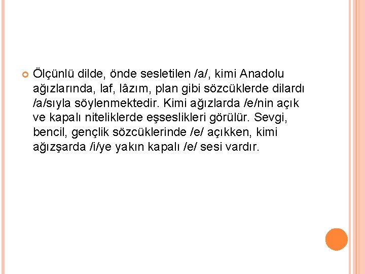  Ölçünlü dilde, önde sesletilen /a/, kimi Anadolu ağızlarında, laf, lâzım, plan gibi sözcüklerde
