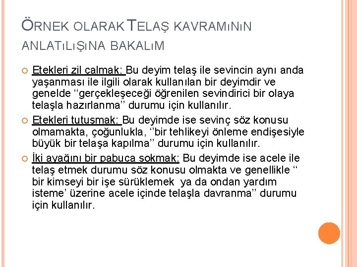 ÖRNEK OLARAK TELAŞ KAVRAMıNıN ANLATıLıŞıNA BAKALıM Etekleri zil çalmak: Bu deyim telaş ile sevincin