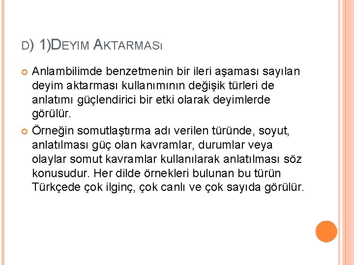 D) 1) DEYIM AKTARMASı Anlambilimde benzetmenin bir ileri aşaması sayılan deyim aktarması kullanımının değişik