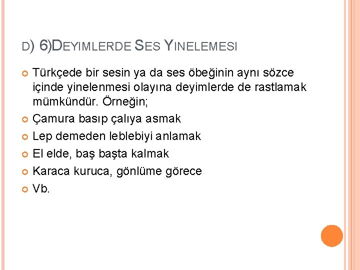 D) 6) DEYIMLERDE SES YINELEMESI Türkçede bir sesin ya da ses öbeğinin aynı sözce