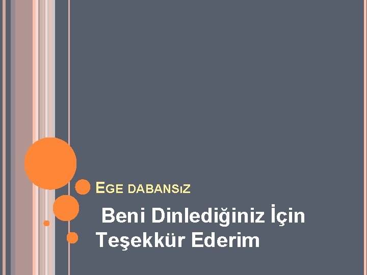 EGE DABANSıZ Beni Dinlediğiniz İçin Teşekkür Ederim 