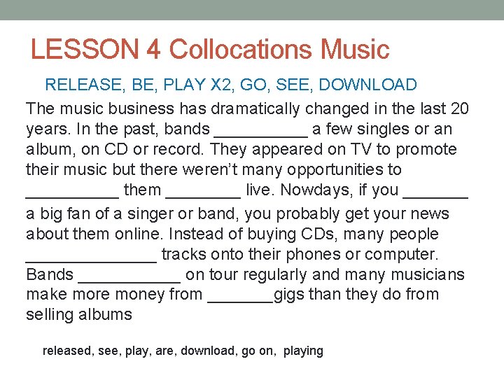 LESSON 4 Collocations Music RELEASE, BE, PLAY X 2, GO, SEE, DOWNLOAD The music