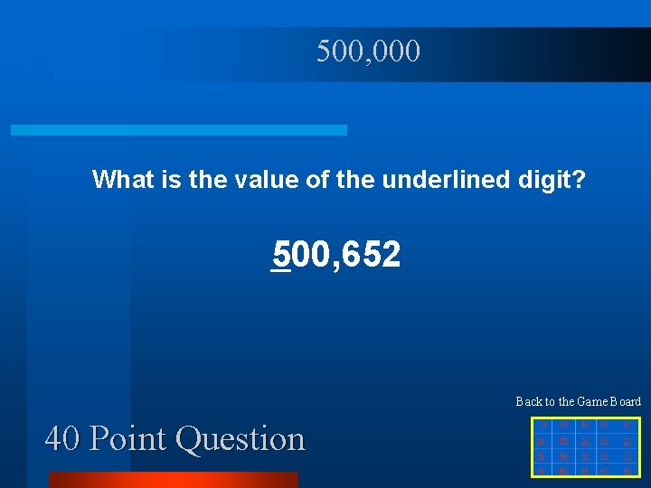 500, 000 What is the value of the underlined digit? 500, 652 Back to