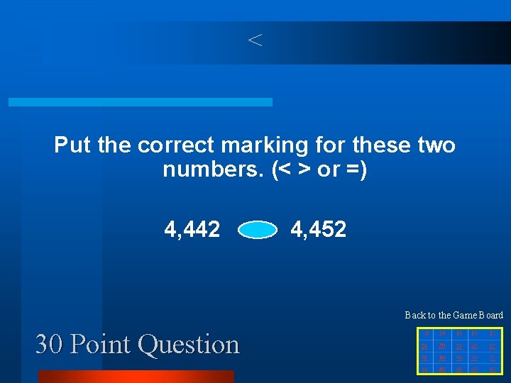 < Put the correct marking for these two numbers. (< > or =) 4,