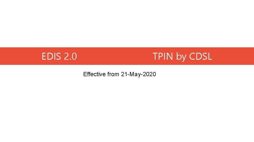 EDIS 2. 0 TPIN by CDSL Effective from 21 -May-2020 