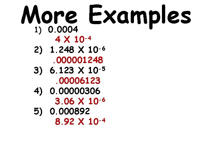More Examples 1) 0. 0004 2) 3) 4) 5) 4 X 10 -4 1.