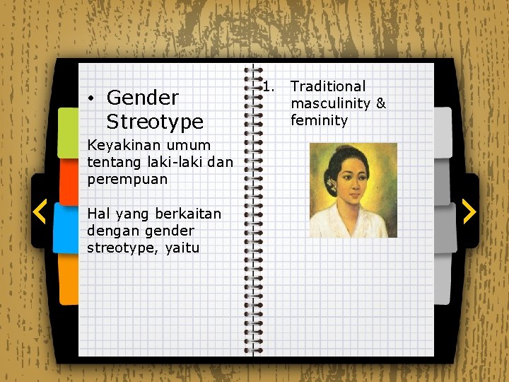  • Gender Streotype Keyakinan umum tentang laki-laki dan perempuan Hal yang berkaitan dengan