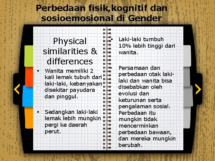 Perbedaan fisik, kognitif dan sosioemosional di Gender Physical similarities & differences § Wanita memiliki