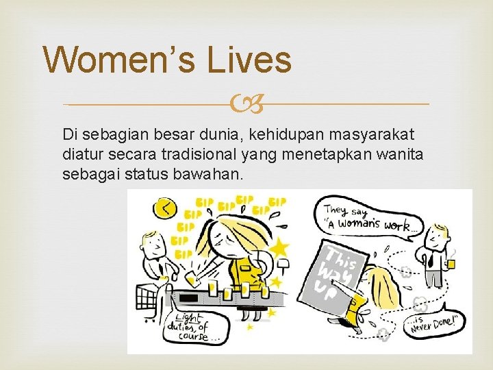 Women’s Lives Di sebagian besar dunia, kehidupan masyarakat diatur secara tradisional yang menetapkan wanita