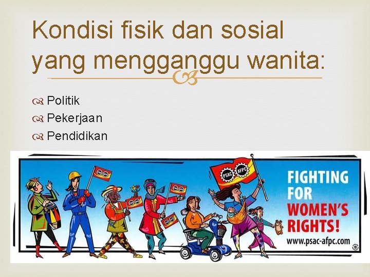 Kondisi fisik dan sosial yang mengganggu wanita: Politik Pekerjaan Pendidikan 