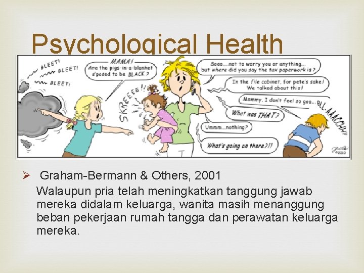 Psychological Health Ø Graham-Bermann & Others, 2001 Walaupun pria telah meningkatkan tanggung jawab mereka