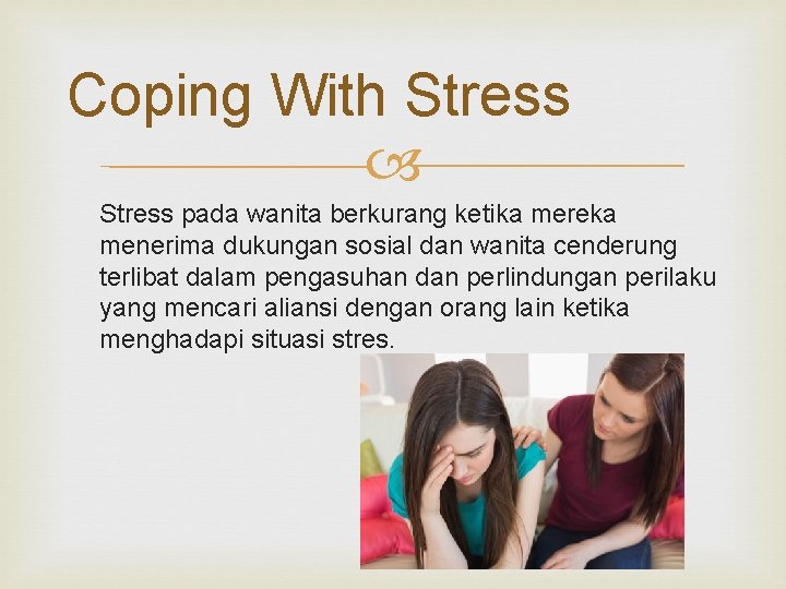 Coping With Stress pada wanita berkurang ketika mereka menerima dukungan sosial dan wanita cenderung