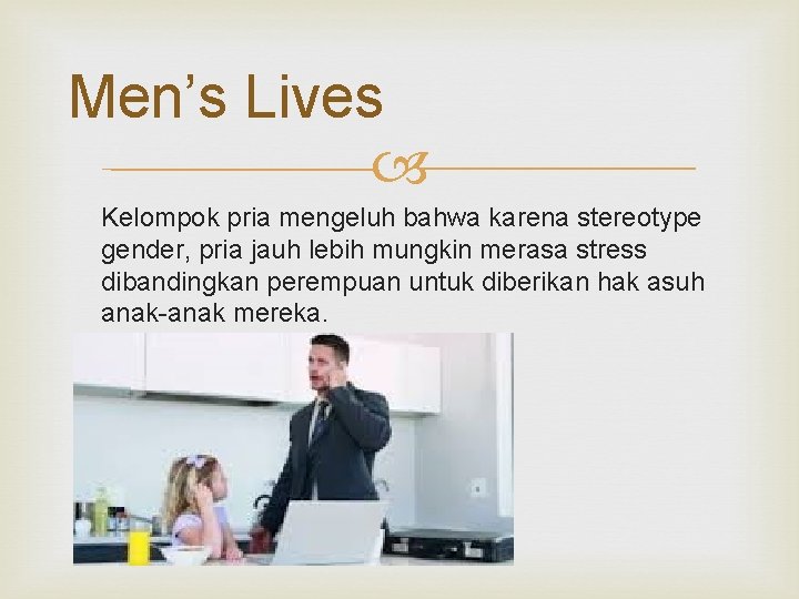 Men’s Lives Kelompok pria mengeluh bahwa karena stereotype gender, pria jauh lebih mungkin merasa