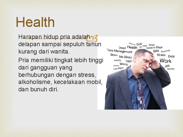 Health Harapan hidup pria adalah delapan sampai sepuluh tahun kurang dari wanita. Pria memiliki