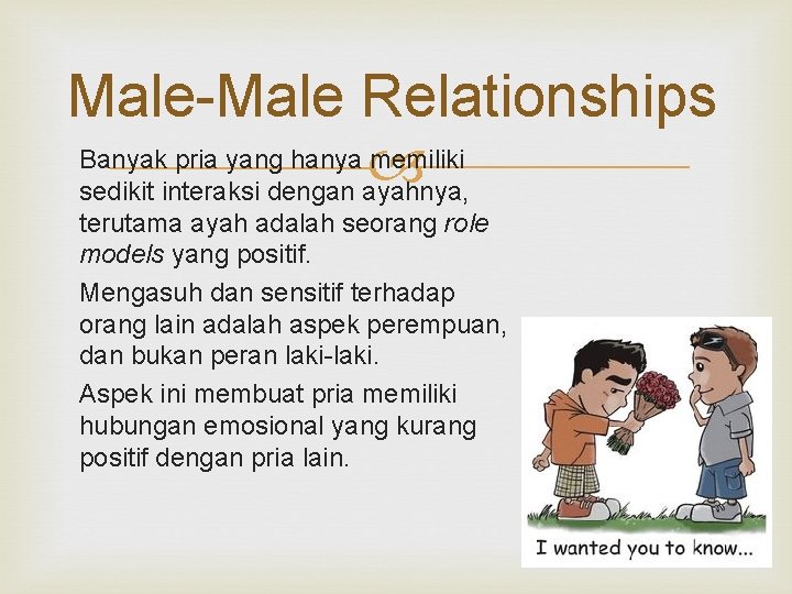 Male-Male Relationships Banyak pria yang hanya memiliki sedikit interaksi dengan ayahnya, terutama ayah adalah
