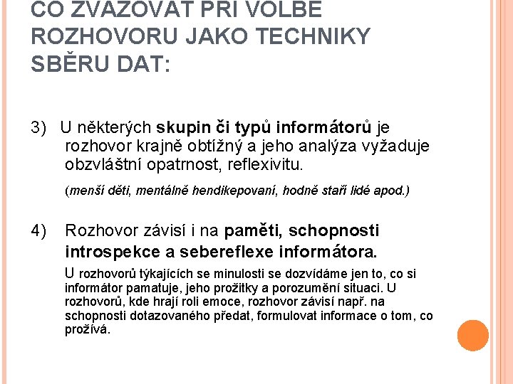 CO ZVAŽOVAT PŘI VOLBĚ ROZHOVORU JAKO TECHNIKY SBĚRU DAT: 3) U některých skupin či