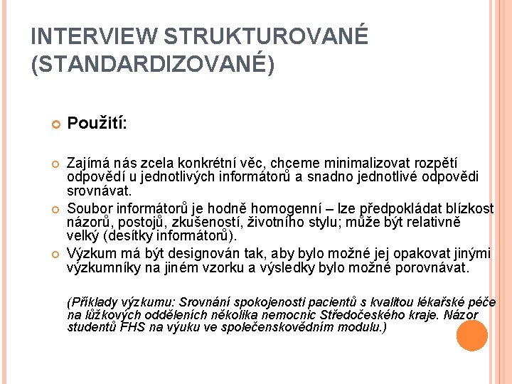 INTERVIEW STRUKTUROVANÉ (STANDARDIZOVANÉ) Použití: Zajímá nás zcela konkrétní věc, chceme minimalizovat rozpětí odpovědí u