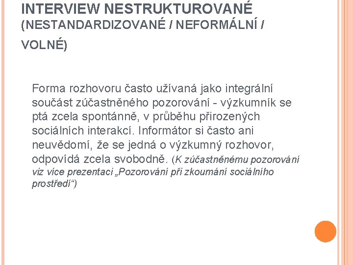 INTERVIEW NESTRUKTUROVANÉ (NESTANDARDIZOVANÉ / NEFORMÁLNÍ / VOLNÉ) Forma rozhovoru často užívaná jako integrální součást