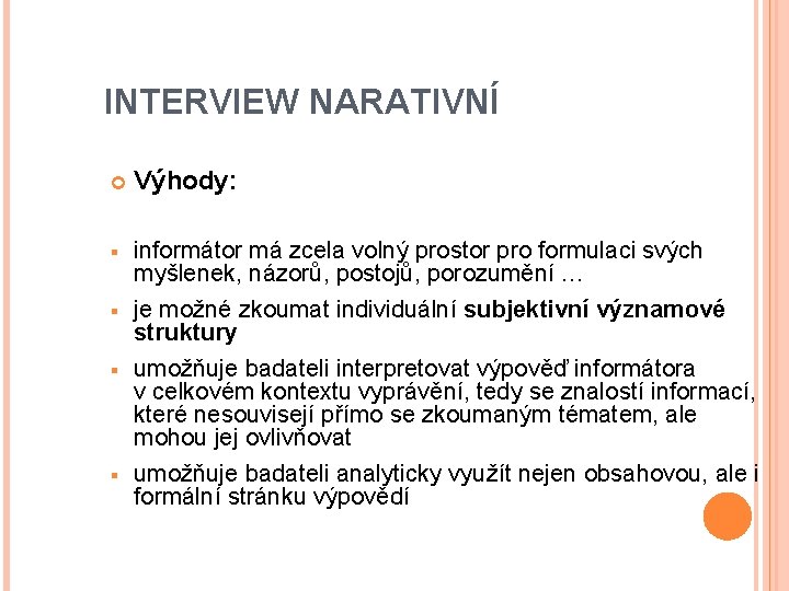 INTERVIEW NARATIVNÍ Výhody: § informátor má zcela volný prostor pro formulaci svých myšlenek, názorů,