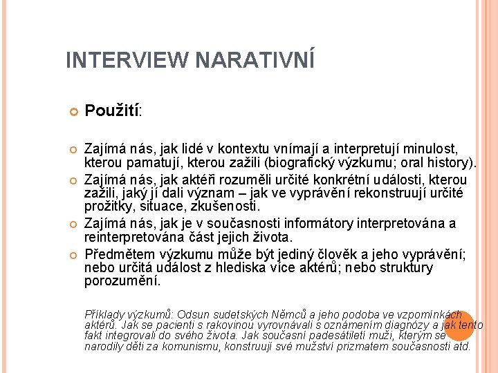 INTERVIEW NARATIVNÍ Použití: Zajímá nás, jak lidé v kontextu vnímají a interpretují minulost, kterou