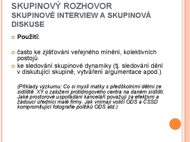 SKUPINOVÝ ROZHOVOR SKUPINOVÉ INTERVIEW A SKUPINOVÁ DISKUSE Použití: často ke zjišťování veřejného mínění, kolektivních