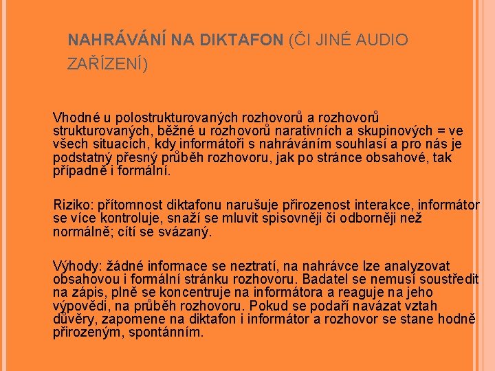 NAHRÁVÁNÍ NA DIKTAFON (ČI JINÉ AUDIO ZAŘÍZENÍ) Vhodné u polostrukturovaných rozhovorů a rozhovorů strukturovaných,