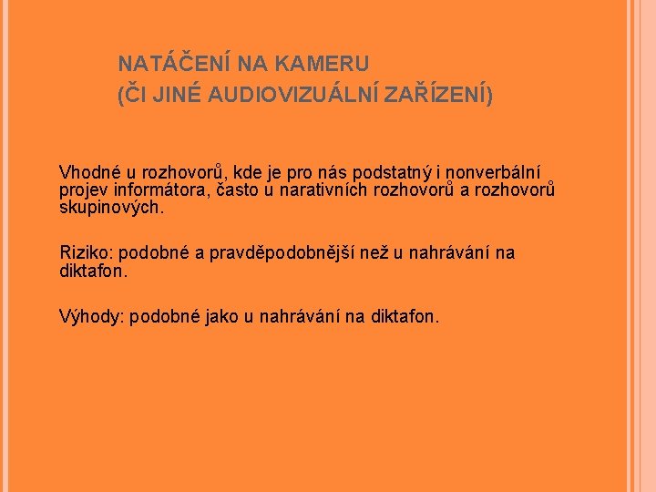 NATÁČENÍ NA KAMERU (ČI JINÉ AUDIOVIZUÁLNÍ ZAŘÍZENÍ) Vhodné u rozhovorů, kde je pro nás