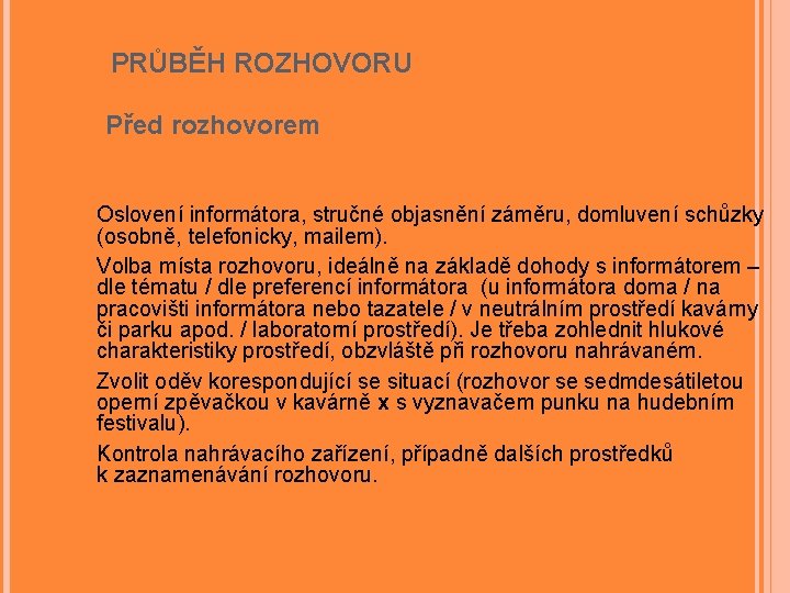 PRŮBĚH ROZHOVORU Před rozhovorem Oslovení informátora, stručné objasnění záměru, domluvení schůzky (osobně, telefonicky, mailem).